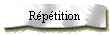 Répétition