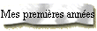 Mes premières années