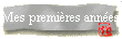 Mes premières années